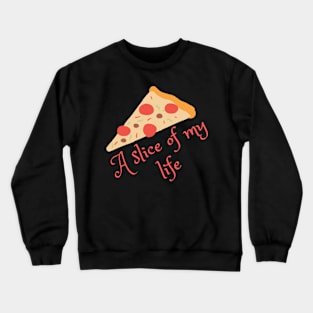 A slice of my life Crewneck Sweatshirt